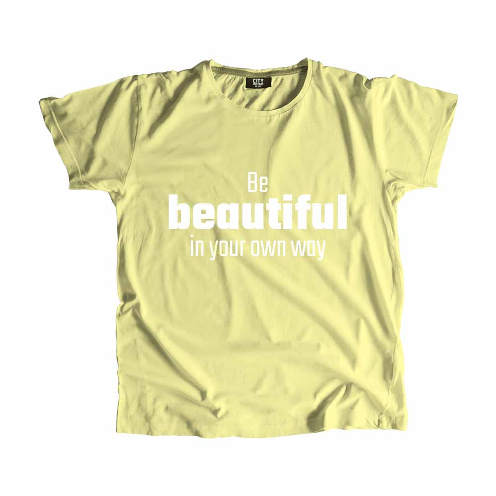 Be Beautiful In Your Own Way Men Unisex T-Shirt 