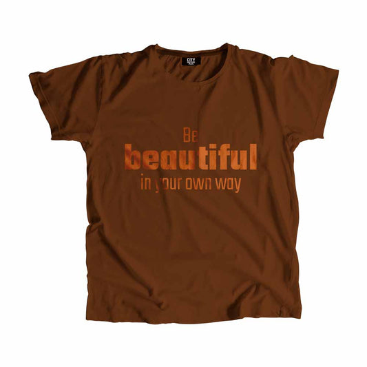 Be Beautiful In Your Own Way Men Unisex T-Shirt Quote Unisex T-Shirt