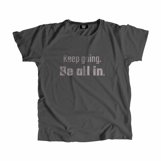  Keep going Be all in Men Unisex T-Shirt 