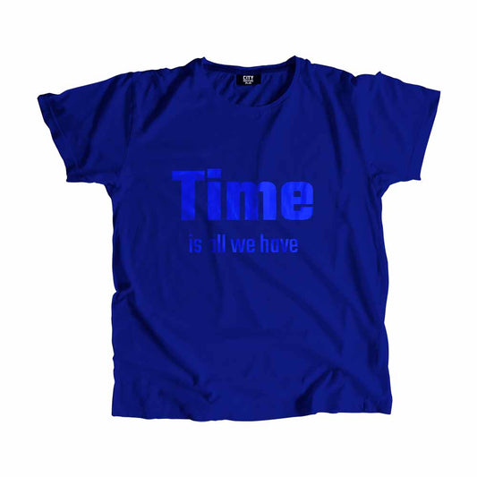 Time is all we have Men Unisex T-Shirt Quote Unisex T-Shirt