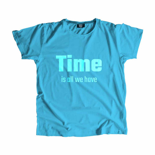 Time is all we have Men Unisex T-Shirt Quote Unisex T-Shirt