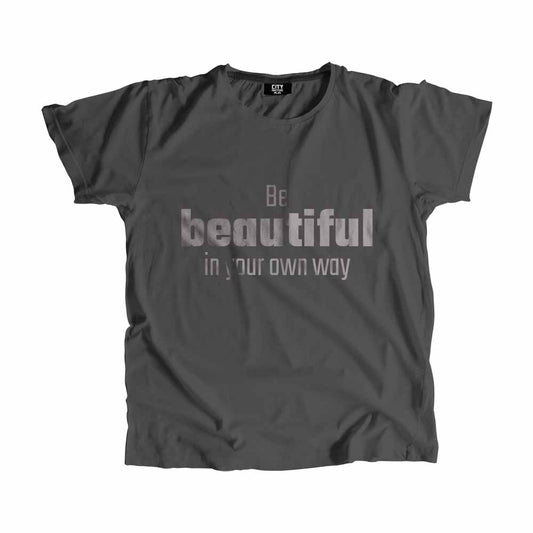  Be Beautiful In Your Own Way Men Unisex T-Shirt 