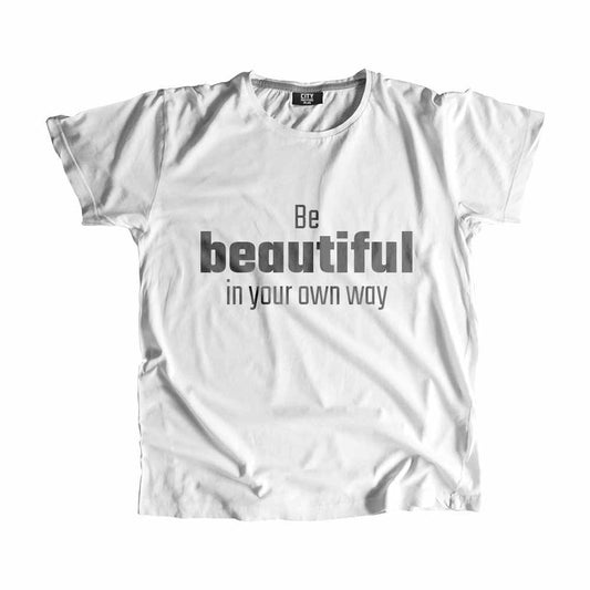 Be Beautiful In Your Own Way Men Unisex T-Shirt Quote Unisex T-Shirt