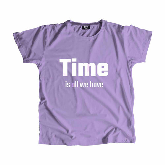 Time is all we have Men Unisex T-Shirt Quote Unisex T-Shirt